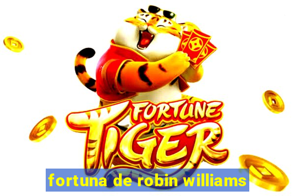 fortuna de robin williams